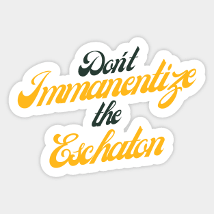 Don't Immanentize the Eschaton (variable background) Sticker